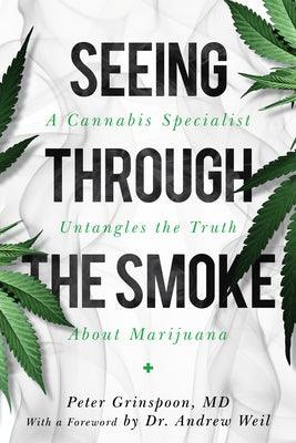 Seeing Through the Smoke: A Cannabis Specialist Untangles the Truth about Marijuana - Hardcover | Diverse Reads