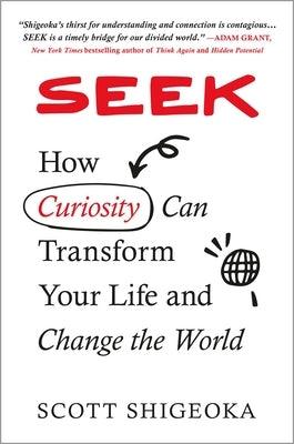 Seek: How Curiosity Can Transform Your Life and Change the World - Hardcover | Diverse Reads