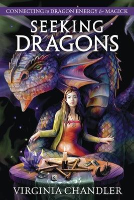 Seeking Dragons: Connecting to Dragon Energy & Magick - Paperback | Diverse Reads