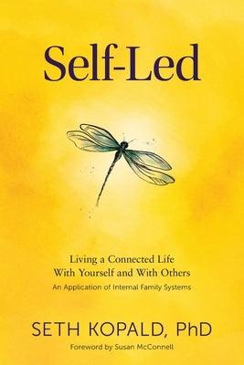 Self-Led: Living a Connected Life With Yourself and With Others An Application of Internal Family Systems - Paperback | Diverse Reads
