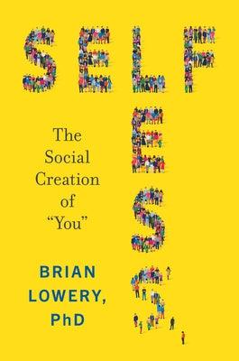 Selfless: The Social Creation of "You" - Hardcover | Diverse Reads