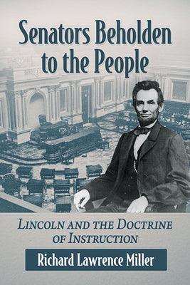 Senators Beholden to the People: Lincoln and the Doctrine of Instruction - Paperback | Diverse Reads