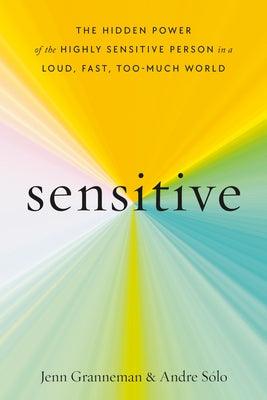 Sensitive: The Hidden Power of the Highly Sensitive Person in a Loud, Fast, Too-Much World - Hardcover | Diverse Reads