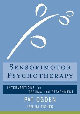 Sensorimotor Psychotherapy: Interventions for Trauma and Attachment - Hardcover | Diverse Reads