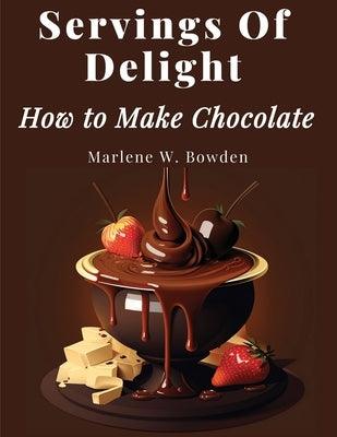 Servings Of Delight - How to Make Chocolate - Paperback | Diverse Reads