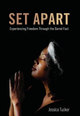 Set Apart: Experiencing Freedom Through the Daniel Fast - Hardcover | Diverse Reads