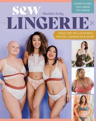 Sew Lingerie: Make Size-Inclusive Bras, Panties, Swimwear & More; Everything You Need to Know - Paperback | Diverse Reads