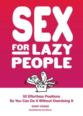Sex for Lazy People: 50 Effortless Positions So You Can Do It Without Overdoing It - Paperback | Diverse Reads