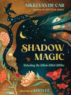 Shadow Magic: Unlocking the Whole Witch Within - Hardcover | Diverse Reads