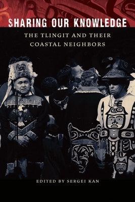 Sharing Our Knowledge: The Tlingit and Their Coastal Neighbors - Paperback | Diverse Reads