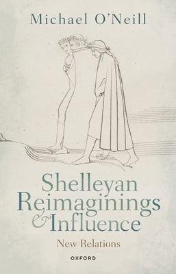 Shelleyan Reimaginings and Influence: New Relations - Paperback | Diverse Reads