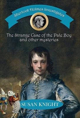 Sherlock Holmes Investigates: The Strange Case of the Pale Boy & other mysteries - Hardcover | Diverse Reads