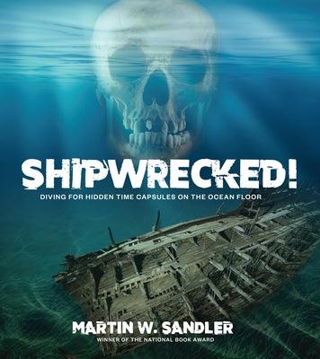 Shipwrecked!: Diving for Hidden Time Capsules on the Ocean Floor - Hardcover | Diverse Reads
