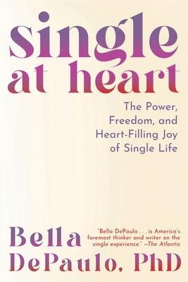 Single at Heart: The Power, Freedom, and Heart-Filling Joy of Single Life - Hardcover | Diverse Reads