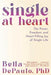 Single at Heart: The Power, Freedom, and Heart-Filling Joy of Single Life - Hardcover | Diverse Reads