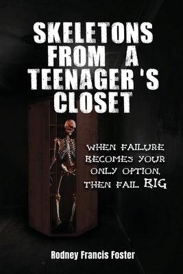 Skeletons from a Teenager's Closet: When Failure Becomes Your Only Option, Then Fail Big - Paperback | Diverse Reads