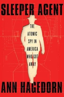 Sleeper Agent: The Atomic Spy in America Who Got Away - Hardcover | Diverse Reads