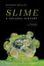 Slime: A Natural History - Hardcover | Diverse Reads
