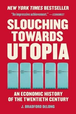 Slouching Towards Utopia: An Economic History of the Twentieth Century - Paperback | Diverse Reads
