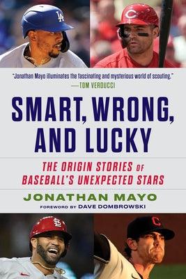 Smart, Wrong, and Lucky: The Origin Stories of Baseball's Unexpected Stars - Hardcover | Diverse Reads