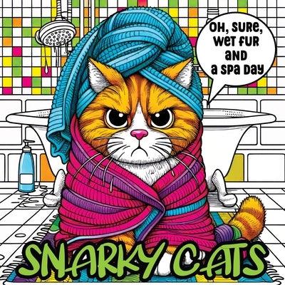Snarky Cats: Coloring Book with a Touch of Sass and Relaxing Humor, Sarcastic Fun for Cat Lovers - Paperback | Diverse Reads