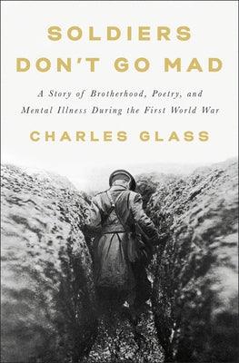 Soldiers Don't Go Mad: A Story of Brotherhood, Poetry, and Mental Illness During the First World War - Hardcover | Diverse Reads