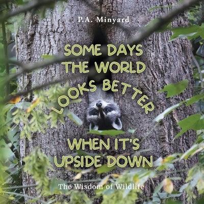 Some days the world looks better when it's upside down: The wisdom of wildlife - Paperback | Diverse Reads