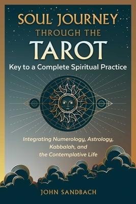 Soul Journey Through the Tarot: Key to a Complete Spiritual Practice - Paperback | Diverse Reads