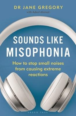 Sounds Like Misophonia: How to Stop Small Noises from Causing Extreme Reactions - Paperback | Diverse Reads