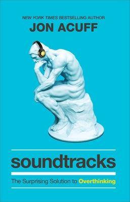 Soundtracks: The Surprising Solution to Overthinking - Hardcover | Diverse Reads