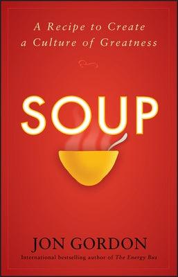Soup: A Recipe to Create a Culture of Greatness - Hardcover | Diverse Reads