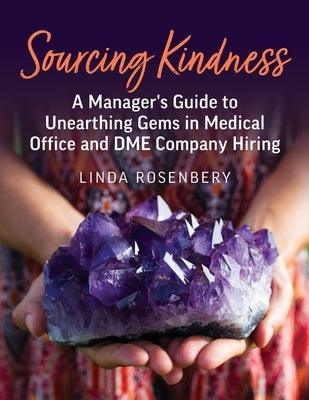 Sourcing Kindness: A Manager's Guide to Unearthing Gems in Medical Office & DME Company Hiring - Paperback | Diverse Reads