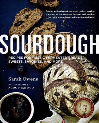 Sourdough: Recipes for Rustic Fermented Breads, Sweets, Savories, and More - Hardcover | Diverse Reads