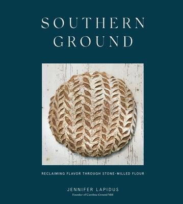 Southern Ground: Reclaiming Flavor Through Stone-Milled Flour [A Baking Book] - Hardcover | Diverse Reads