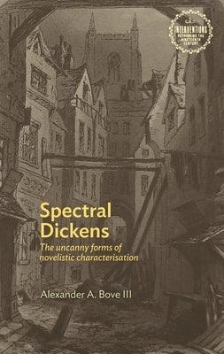 Spectral Dickens: The Uncanny Forms of Novelistic Characterization - Paperback | Diverse Reads