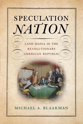 Speculation Nation: Land Mania in the Revolutionary American Republic - Hardcover | Diverse Reads