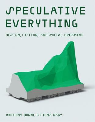 Speculative Everything: Design, Fiction, and Social Dreaming - Hardcover | Diverse Reads