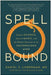 Spellbound: Modern Science, Ancient Magic, and the Hidden Potential of the Unconscious Mind - Hardcover | Diverse Reads