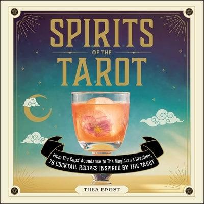 Spirits of the Tarot: From the Cups' Abundance to the Magician's Creation, 78 Cocktail Recipes Inspired by the Tarot - Hardcover | Diverse Reads