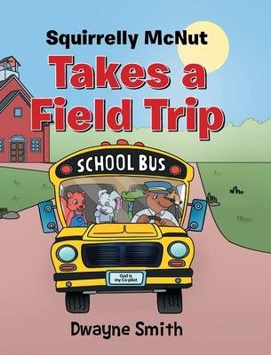 Squirrelly Mcnut Takes a Field Trip - Hardcover | Diverse Reads