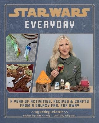 Star Wars Everyday: A Year of Activities, Recipes, and Crafts from a Galaxy Far, Far Away (Star Wars Books for Families, Star Wars Party) - Hardcover | Diverse Reads
