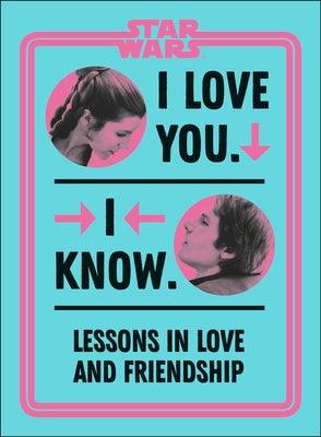 Star Wars I Love You. I Know.: Lessons in Love and Friendship - Hardcover | Diverse Reads