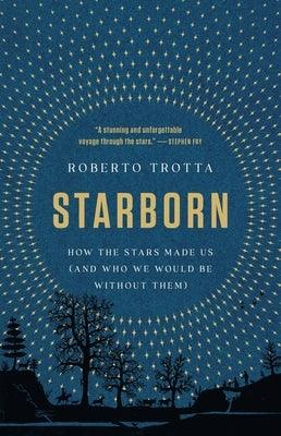Starborn: How the Stars Made Us (and Who We Would Be Without Them) - Hardcover | Diverse Reads