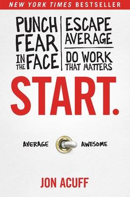 Start.: Punch Fear in the Face, Escape Average, and Do Work That Matters - Hardcover | Diverse Reads