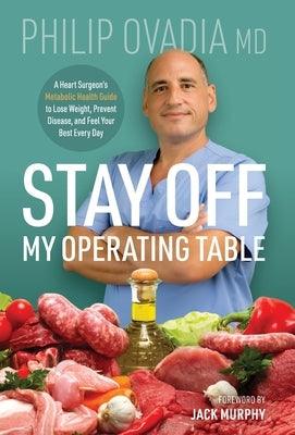 Stay off My Operating Table: A Heart Surgeon's Metabolic Health Guide to Lose Weight, Prevent Disease, and Feel Your Best Every Day - Hardcover | Diverse Reads