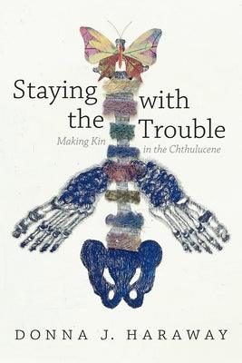 Staying with the Trouble: Making Kin in the Chthulucene - Hardcover | Diverse Reads