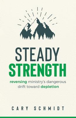 Steady Strength: Reversing Ministry's Dangerous Drift Toward Depletion - Paperback | Diverse Reads