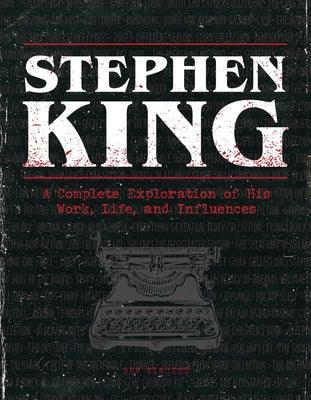Stephen King: A Complete Exploration of His Work, Life, and Influences - Hardcover | Diverse Reads