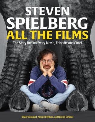 Steven Spielberg All the Films: The Story Behind Every Movie, Episode, and Short - Hardcover | Diverse Reads
