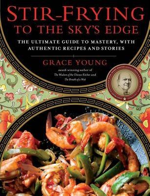 Stir-Frying to the Sky's Edge: The Ultimate Guide to Mastery, with Authentic Recipes and Stories - Hardcover | Diverse Reads